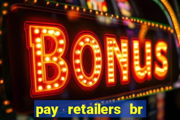 pay retailers br servicos de pagamentos ltda